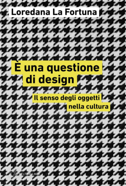 È una questione di design. Il senso degli oggetti nella cultura di Meltemi